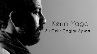 Kerim Yağcı - Su Gelir Çağlar Ayşem Resimi