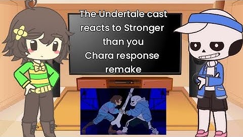 ~The Undertale cast reacts to Stronger than you - Chara response remake~