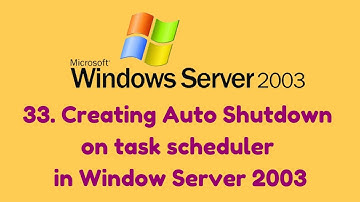 33. Creating Auto Shutdown on task scheduler in Window Server 2003