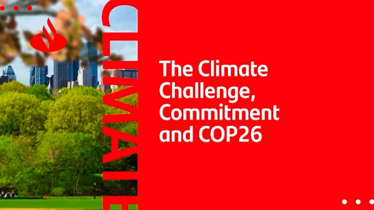 The Climate Challenge, Commitment and COP26 - IBC2021 | Santander Bank