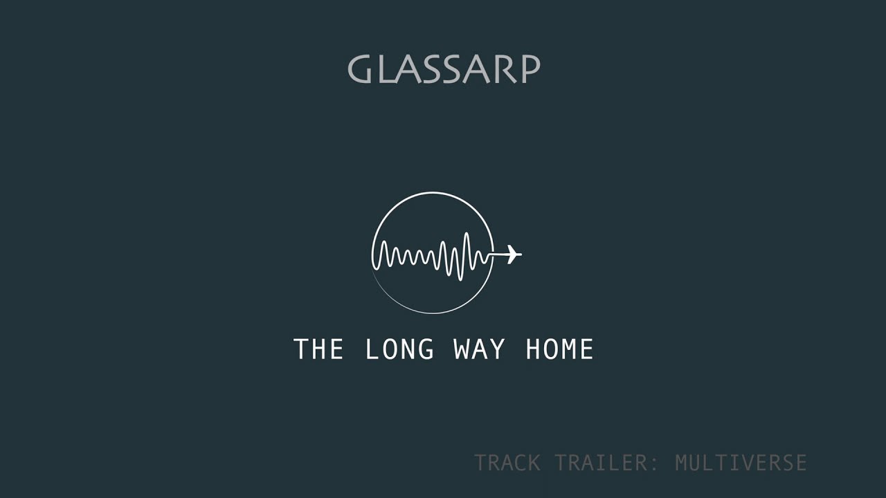 Watch Glassarp - Multiverse (From the forthcoming album THE LONG WAY HOME) on YouTube Watch Glassarp - Multiverse (From the forthcoming album THE LONG WAY HOME) on YouTube