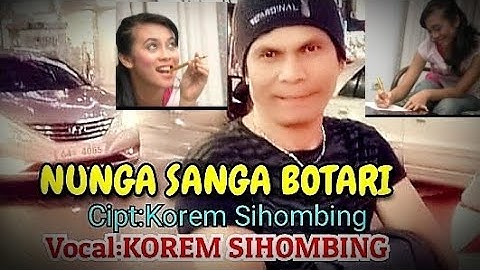 Video NUNGA SANGA BOTARI Cipt: Korem Sihombing