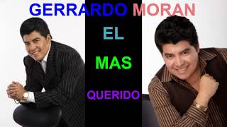 Video thumbnail of "GERARDO MORAN - EL MAS QUERIDO (Letra) AUDIO ORIGINAL"