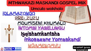 MTHWAKAZI MASKANDI BEST GOSPEL SONGS : Umculo wokholo  (MIX 1)