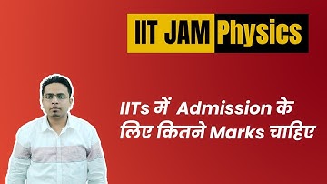 Minimum Marks Needed to get IITs | IIT JAM Physics | 2015 - 2023 Trends Discussion