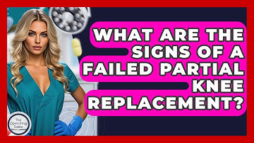 What Are The Signs Of A Failed Partial Knee Replacement? - The Operating Table