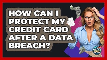 How Can I Protect My Credit Card After A Data Breach? - Crazy About Credit Cards