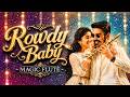 Rowdy Baby - Magic Flute ❤️