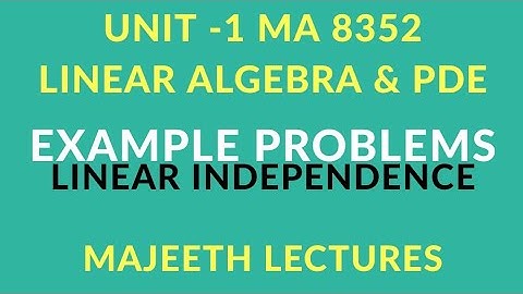 MA8352 Linear Algebra and PDE Linear Independence problem-II