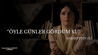 Sabahattin Ali Öyle Günler Gördüm Ki {Şiir)