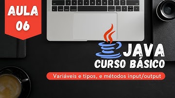 Curso JAVA: #Aula06 - Variáveis e tipos primitivos, Métodos input/output