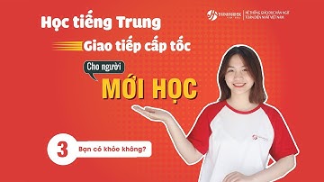 [Học tiếng Trung giao tiếp cấp tốc][THANHMAIHSK] Bài 3: 你身体好吗？ - Bạn có khỏe không?