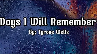 Tyrone Wells - Days I Will Remember Lyrics Tyrone Wells - Days I Will Remember Lyrics