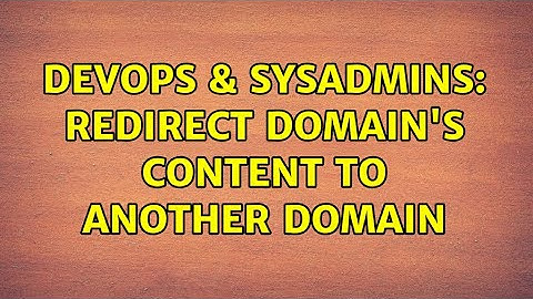 DevOps & SysAdmins: Redirect domain