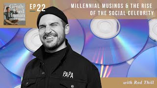 Millennial Musings & The Rise of the Social Celebrity with Rod Thill