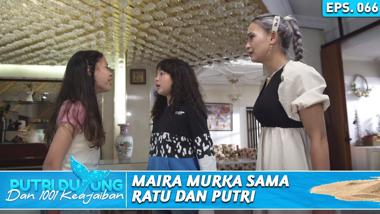 MAIRA MURKA KEPADA RATU KARENA DIANGGAP PILIH KASIH KE PUTRI - PUTRI DUYUNG DAN 1001 KEAJAIBAN