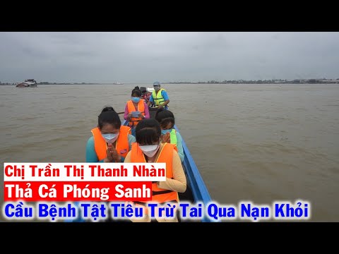 Video Chị Trần Thị Thanh Nhàn phát tâm Thả Cá Phóng Sanh cầu... - youtube