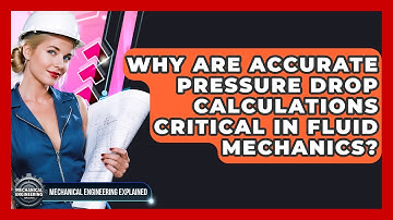Why Are Accurate Pressure Drop Calculations Critical In Fluid Mechanics?