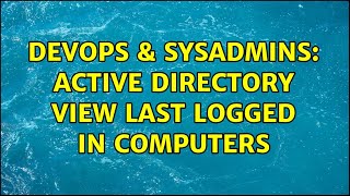 Celebrity DevOps & SysAdmins: Active Directory view last logged in computers Net Worth