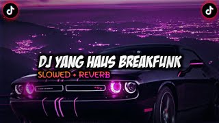 DJ YANK HAUS BREAKFUNK  SLOWED & REVERB🎧  Fendy Fvnky REMIX MENGKANE VIRAL TIKTOK