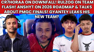 CR7HORAA ON DOWNFALL? ANSH ON 2026 ROADMAP & PMGC FINALS! RULZ ON TEAM FLASH! GYANTEY LEAKS NEW TEAM