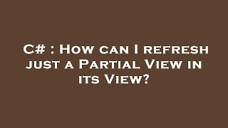 Celebrity C# : How can I refresh just a Partial View in its View? Net Worth