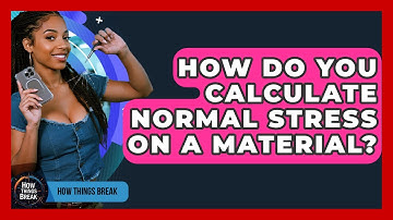 How Do You Calculate Normal Stress On A Material? - How Things Break