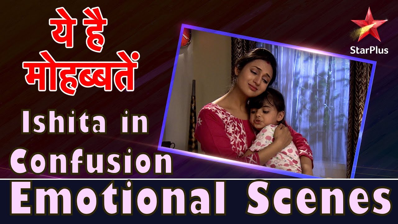 ये है मोहब्बतें | Ishita in Confusion - Emotional Scenes