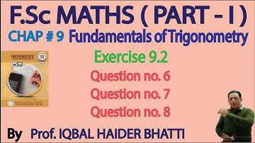 Ch# 9| Fundamentals of Trigonometry | Exercise 9.2 Question 6,7 & 8 | F.Sc [Part1] Lec 9