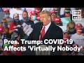 Trump Claims COVID Affects 'Virtually Nobody' | NowThis