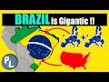 BRAZIL is GIGANTIC!! But how much?