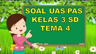 SOAL UAS/ PAS KELAS 3 TEMA 4 SEMESTER 1 DAN KUNCI JAWABAN
