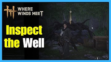 Inspect The Well Quest Guide - Where Winds Meet