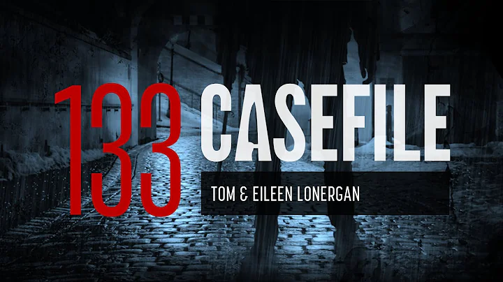 Case 133: Tom & Eileen Lonergan