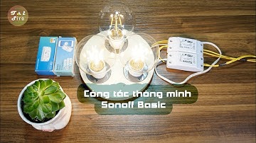 Trên tay Sonoff Bassic - Công tắc thông minh (quốc tế 90k/nội địa 60k)