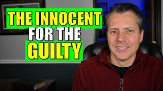 The Innocent for the Guilty? (What Really Happened at the Cross? Part 13)