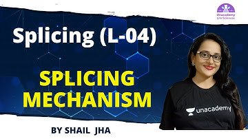 Splicing (L-04) | SPLICING MECHANISM | 🎯for CSIR NET 2021 by Shail Jha