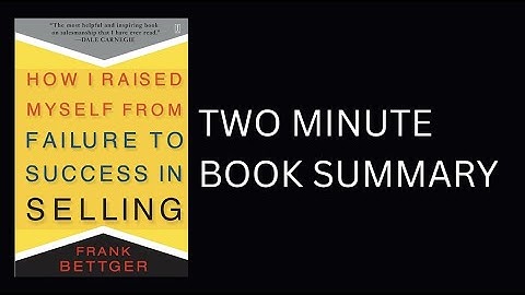 How I Raised Myself from Failure to Success in Selling by Frank Bettger Book Summary