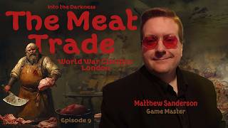 The Meat Trade, version 1, episode 9 - World War Cthulhu RPG