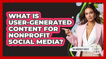 What Is User-generated Content For Nonprofit Social Media? - The Nonprofit Digest