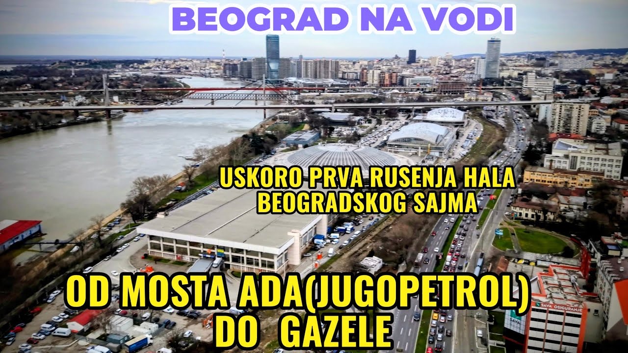 Beograd na vodi od mosta Ada do Gazele i Jugopetrola,Beogradski Sajam uskoro prva rusenja hala