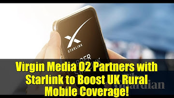 Virgin Media O2 Partners with Starlink to Boost UK Rural Mobile Coverage!