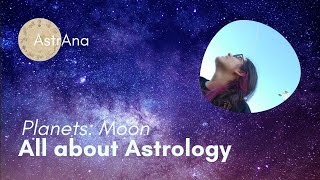 Moon. Astrology for beginners. Astrology 101. Planets: Moon. All About Astrology. AstrAna.