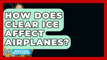 How Does Clear Ice Affect Airplanes? - Weather Watchdog