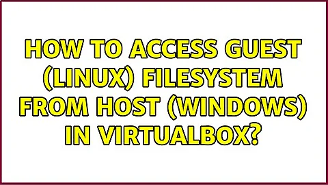 How to access Guest (Linux) Filesystem from Host (Windows) in VirtualBox? (2 Solutions!!)