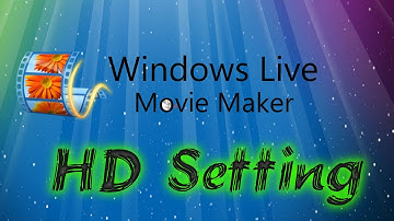Tutorial:Windows Live Movie Maker HD Settings