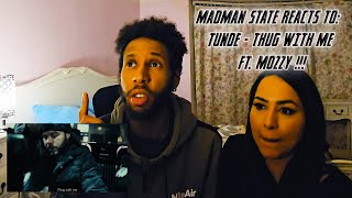 Tunde - Thug With Me ft. Mozzy REACTION VIDEO !!! | MADMAN STATE REACTS TO ... (FEATURING MAHAM)