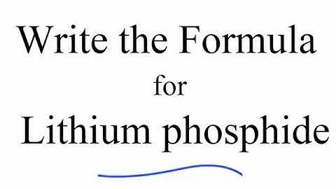 How to Write the Formula for Lithium phosphide