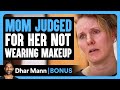 Mom judged for her not wearing makeup  dhar mann bonus