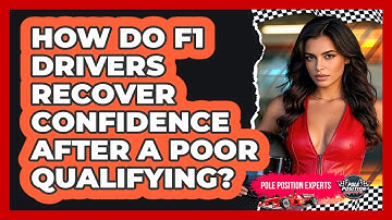 How Do F1 Drivers Recover Confidence After A Poor Qualifying? - Pole Position Experts